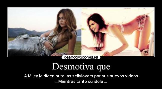 Desmotiva que - A Miley le dicen puta las sellylovers por sus nuevos videos
...Mientras tanto su idola ...