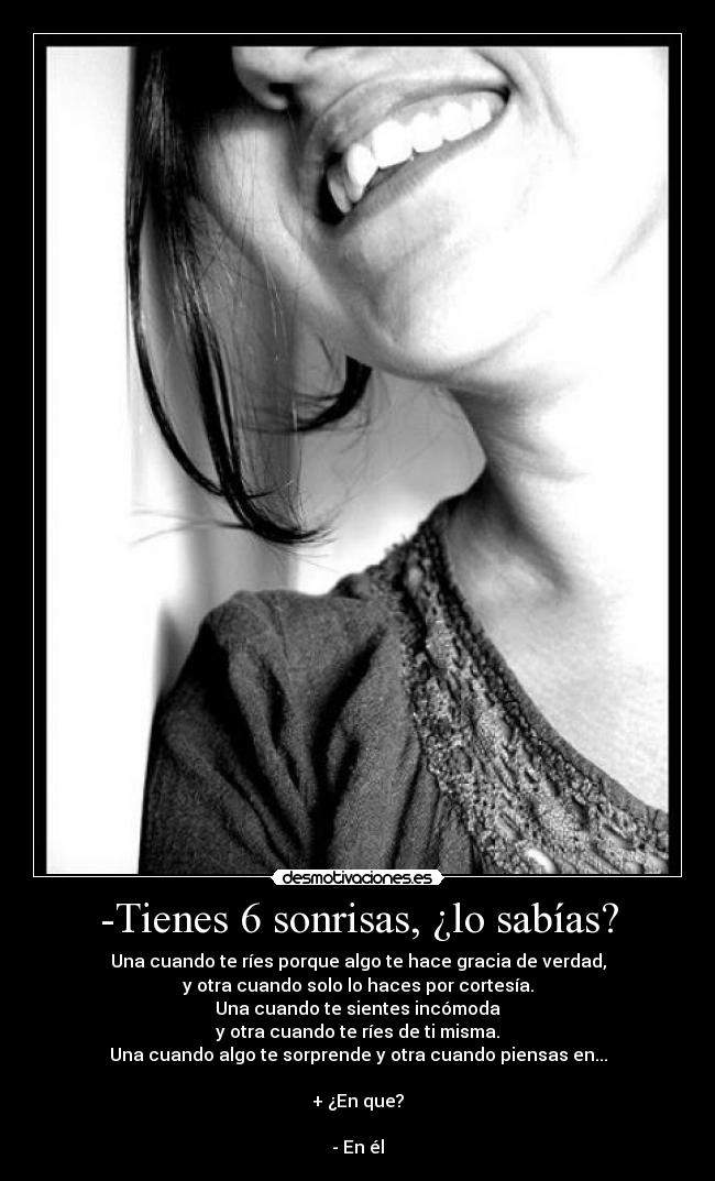 -Tienes 6 sonrisas, ¿lo sabías? -