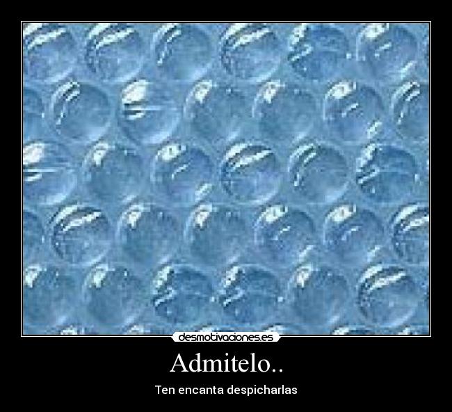 Admitelo.. - Ten encanta despicharlas