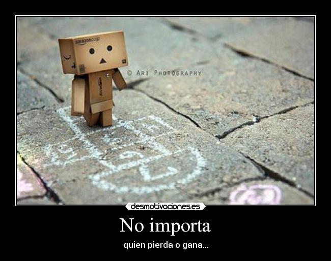 No importa - quien pierda o gana...