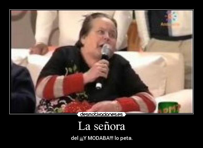 La señora - del ¡¡¡Y MODABA!!! lo peta.