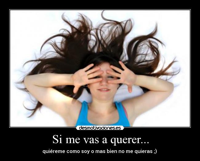 Si me vas a querer... -