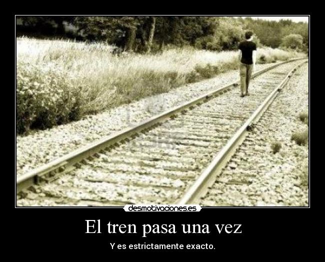 El tren pasa una vez - Y es estrictamente exacto.