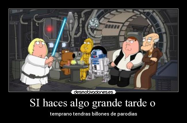 SI haces algo grande tarde o  - 