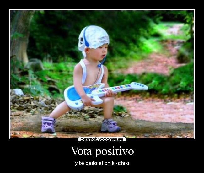 Vota positivo - y te bailo el chiki-chiki