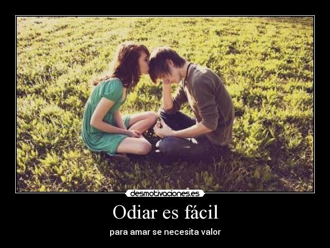 Odiar es fácil - para amar se necesita valor