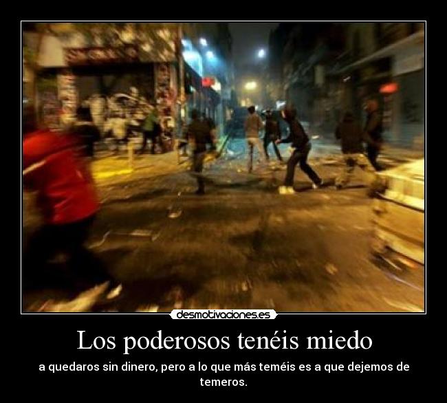 Los poderosos tenéis miedo -
