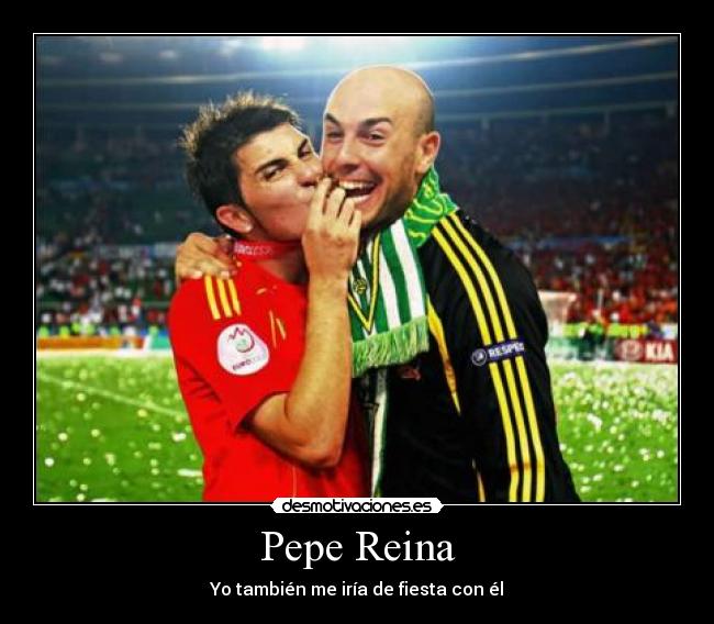 Pepe Reina - Yo también me iría de fiesta con él