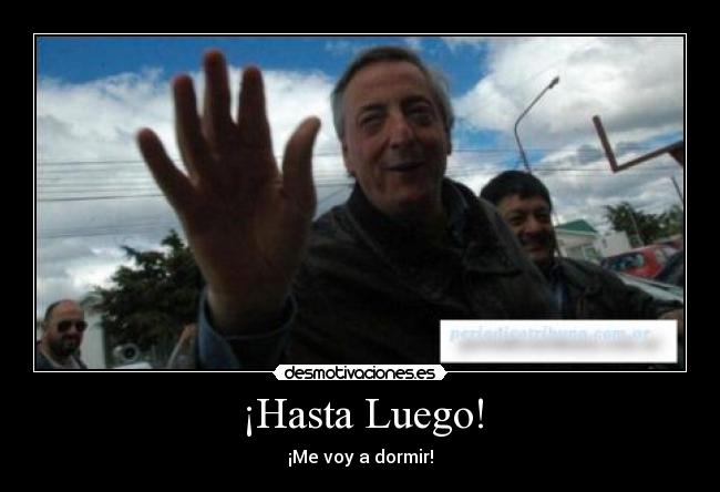 ¡Hasta Luego! - ¡Me voy a dormir!