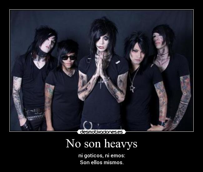 No son heavys -