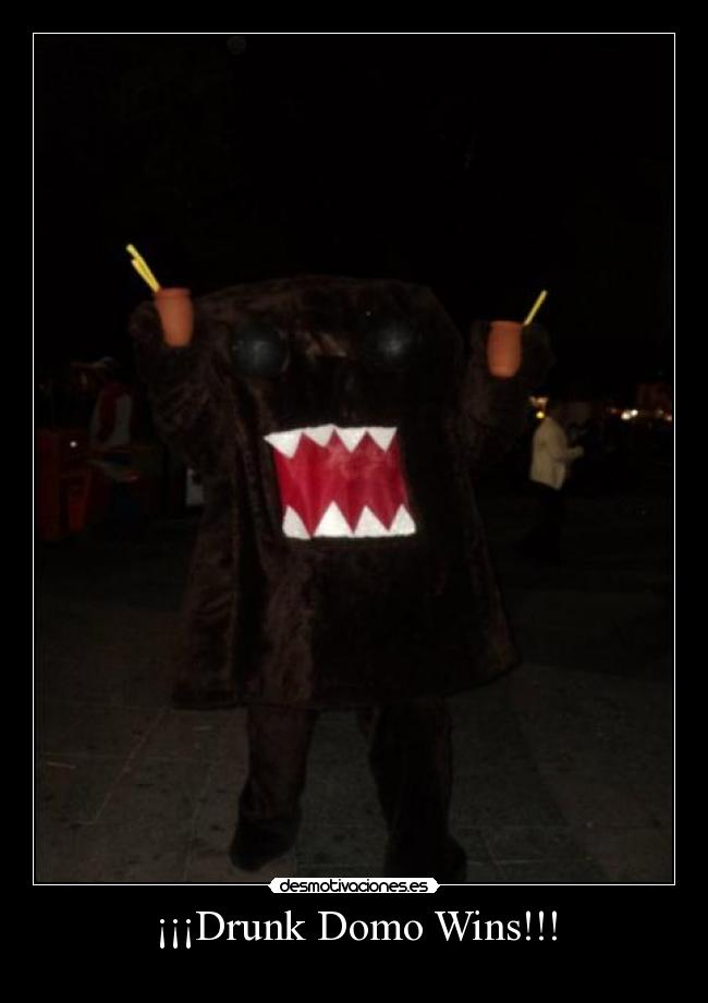 ¡¡¡Drunk Domo Wins!!! -