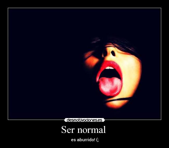 Ser normal  - 