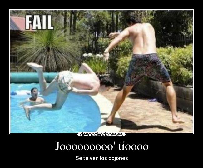 Jooooooooo tioooo - Se te ven los cojones