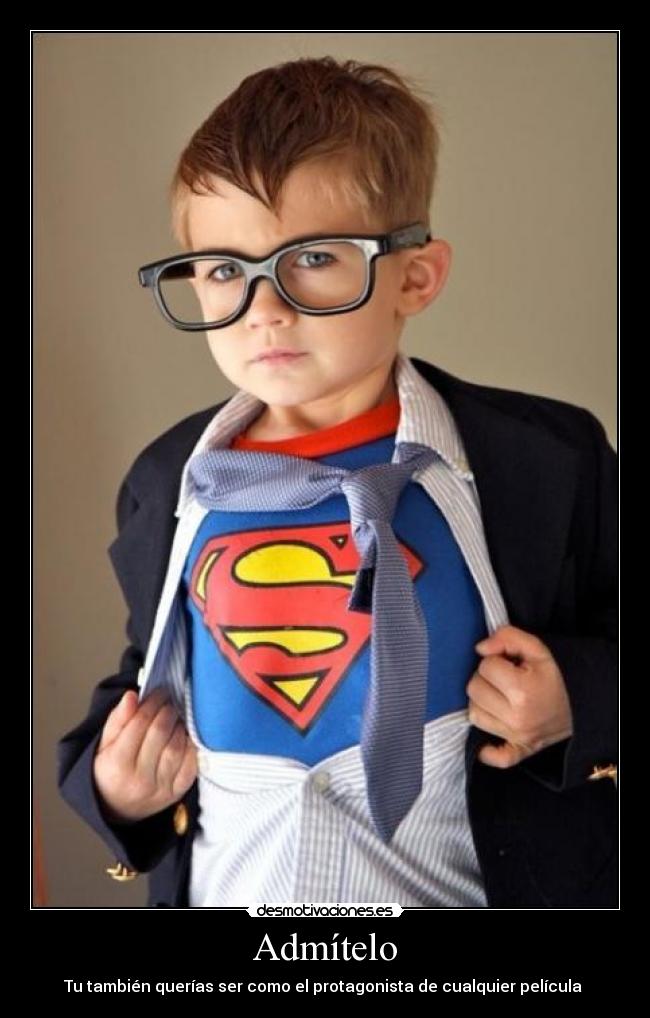 Admítelo - Tu también querías ser como el protagonista de cualquier película