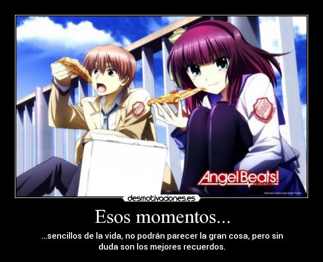 Esos momentos... - ...sencillos de la vida, no podrán parecer la gran cosa, pero sin
duda son los mejores recuerdos.