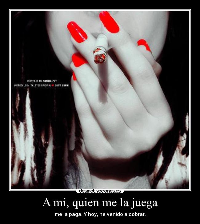 A mí, quien me la juega -