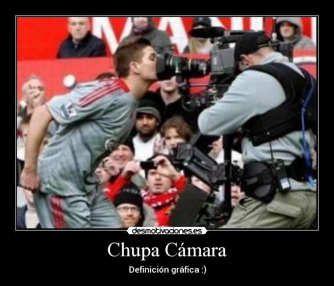 Chupa Cámara - Definición gráfica :)