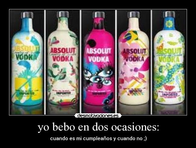 yo bebo en dos ocasiones: - 