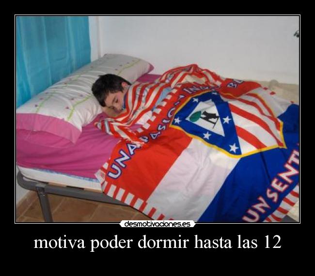 motiva poder dormir hasta las 12 -