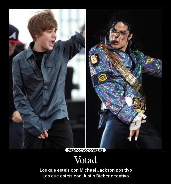 Votad - Los que esteis con Michael Jackson positivo
Los que esteis con Justin Bieber negativo