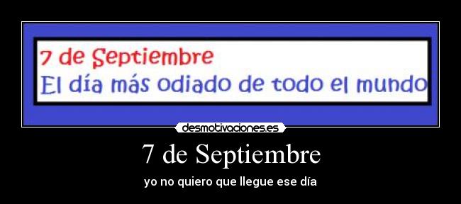 7 de Septiembre - yo no quiero que llegue ese día