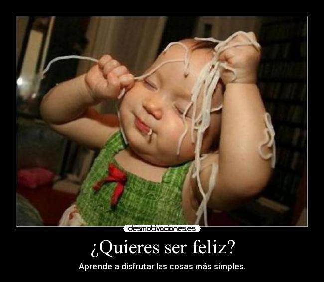 ¿Quieres ser feliz? -