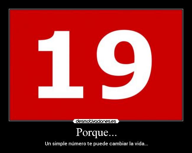 Porque... - Un simple número te puede cambiar la vida...