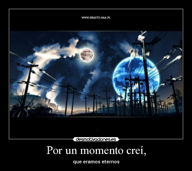 Por un momento creí, - 