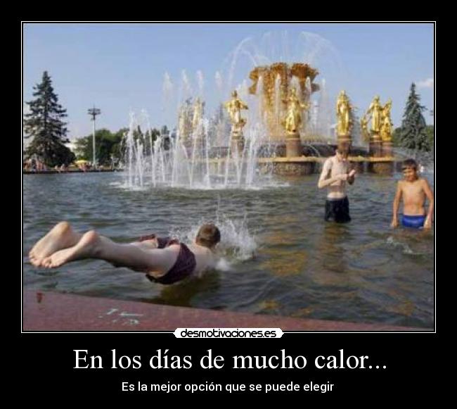En los días de mucho calor... - Es la mejor opción que se puede elegir