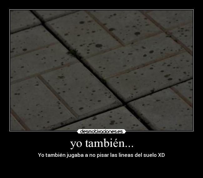 yo también... -