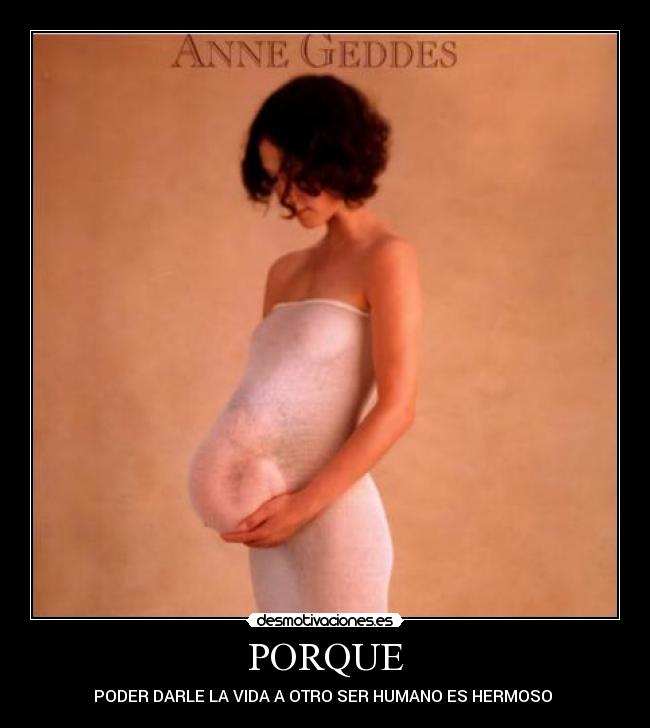 PORQUE - PODER DARLE LA VIDA A OTRO SER HUMANO ES HERMOSO