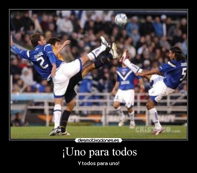 ¡Uno para todos - Y todos para uno!