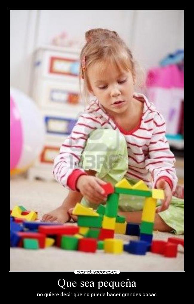 Que sea pequeña - no quiere decir que no pueda hacer grandes cosas.
