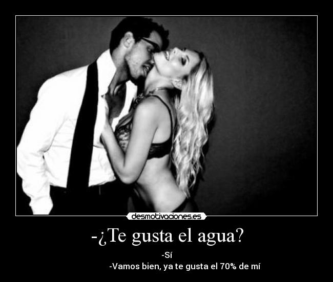 -¿Te gusta el agua? -
