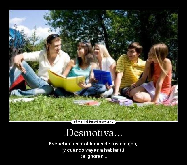 carteles desmotiva ignoracion amistad hablar amigos falsos poca desmotivaciones