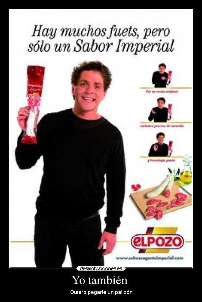 Yo también  - Quiero pegarle un palizón