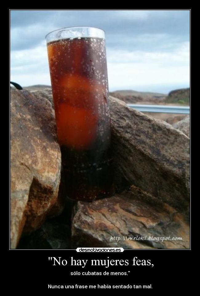 No hay mujeres feas, -