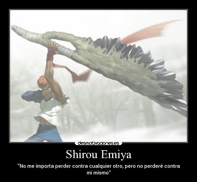 Shirou Emiya - No me importa perder contra cualquier otro, pero no perderé contra mi mismo