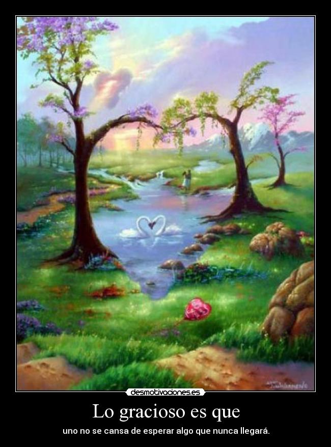 Lo gracioso es que -