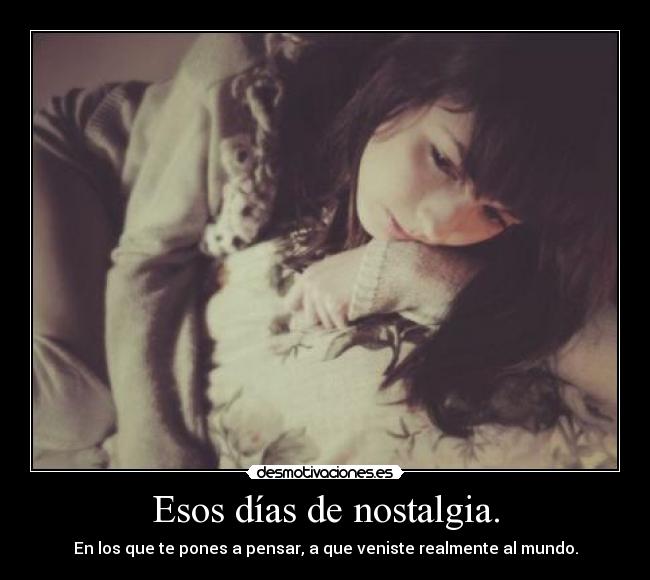 Esos días de nostalgia. - 