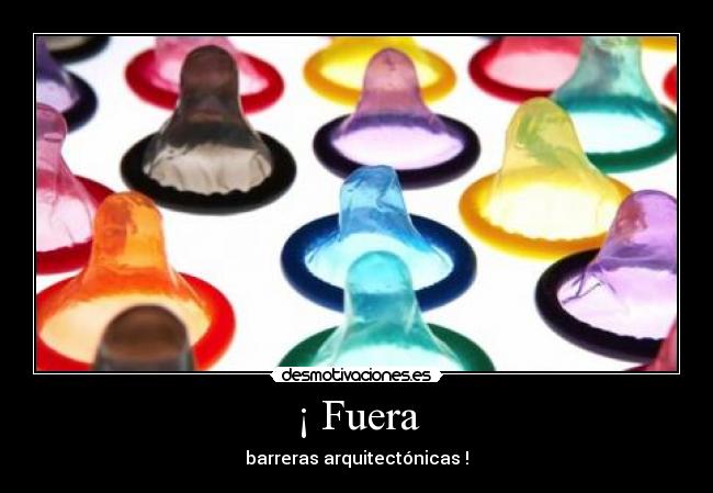 ¡ Fuera - barreras arquitectónicas !