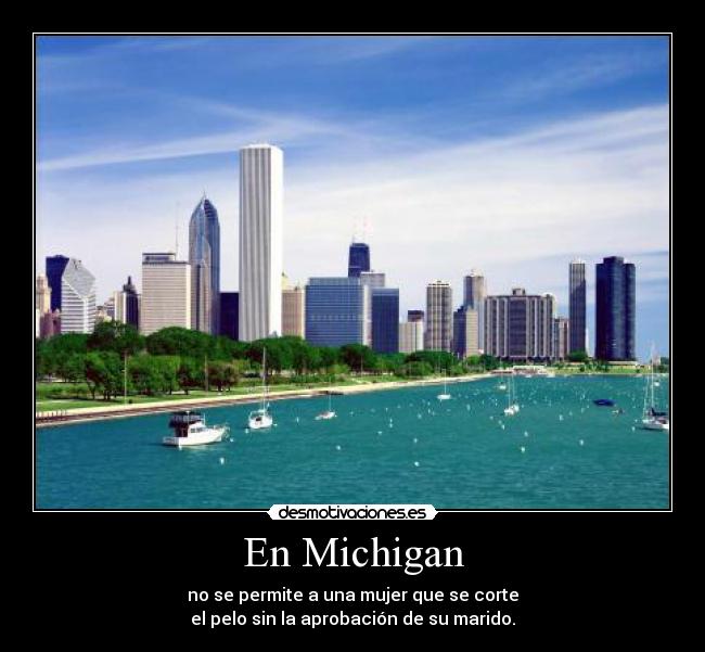 En Michigan - no se permite a una mujer que se corte
el pelo sin la aprobación de su marido.