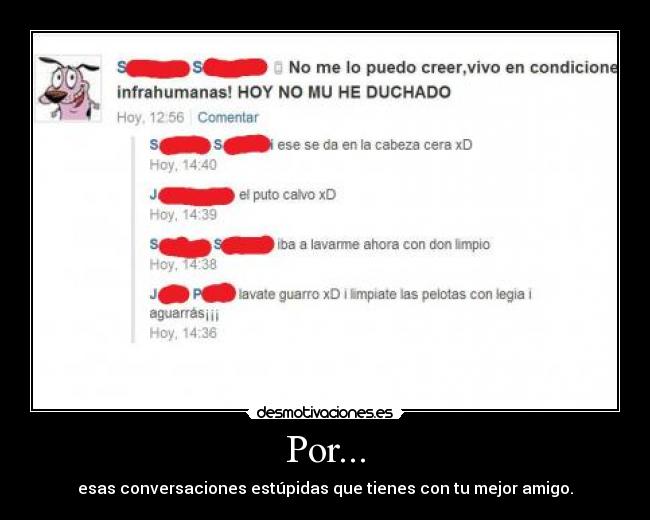 Por... - esas conversaciones estúpidas que tienes con tu mejor amigo.