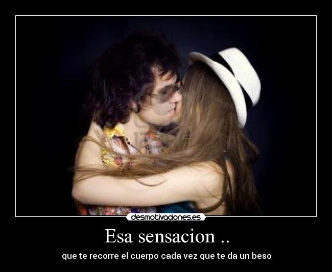Esa sensacion .. -