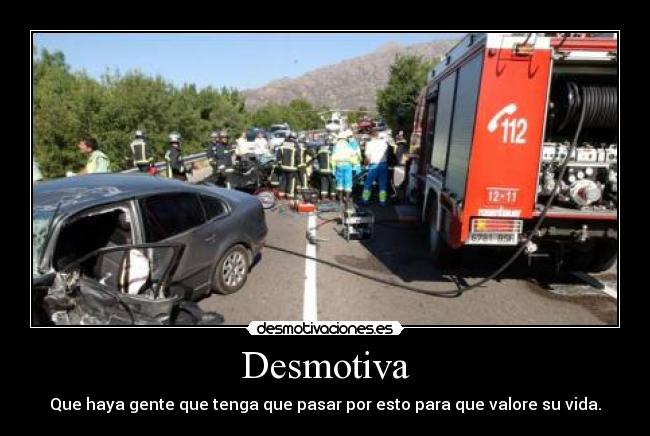 Desmotiva - Que haya gente que tenga que pasar por esto para que valore su vida.