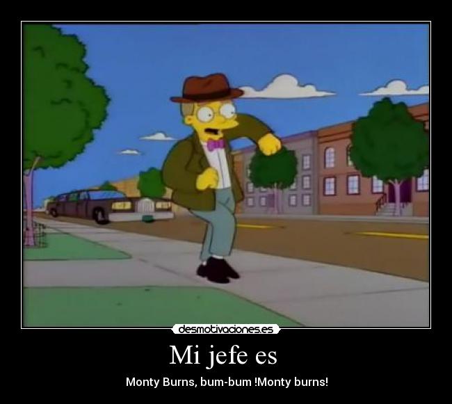 Mi jefe es - Monty Burns, bum-bum !Monty burns!