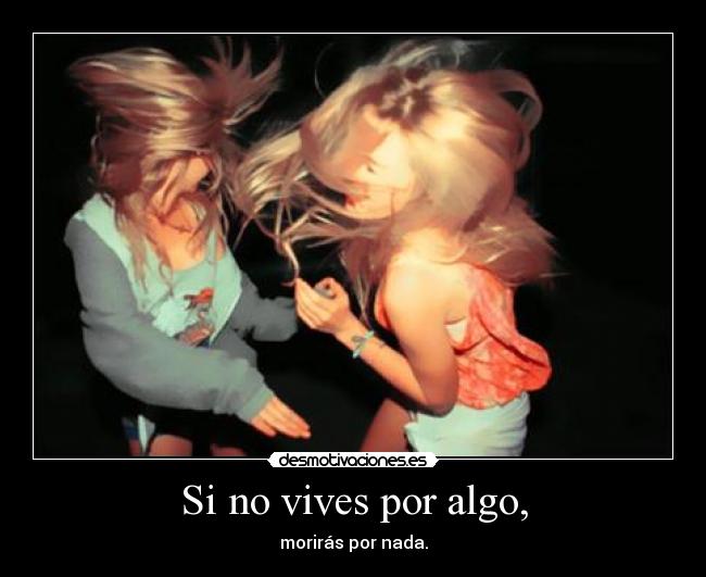 Si no vives por algo, - 