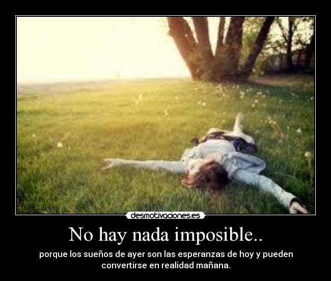 No hay nada imposible.. -