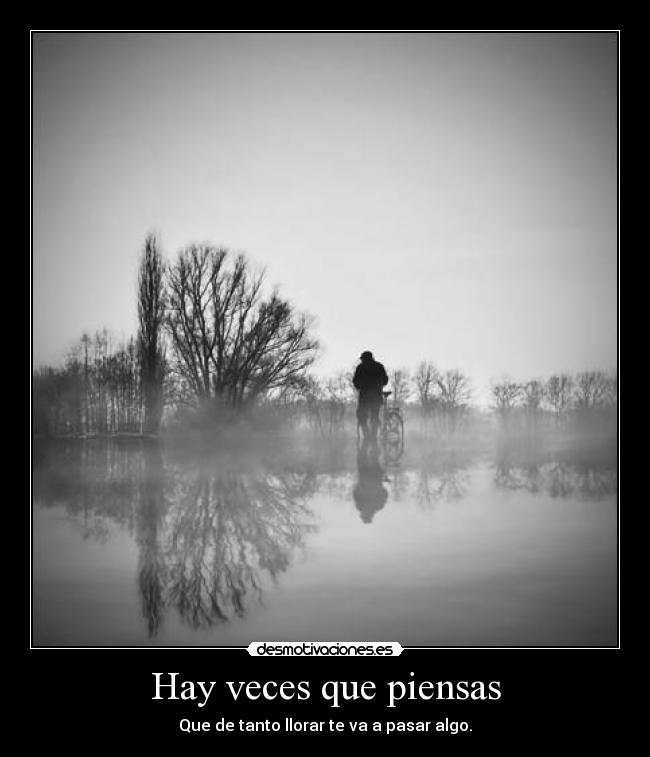 Hay veces que piensas -