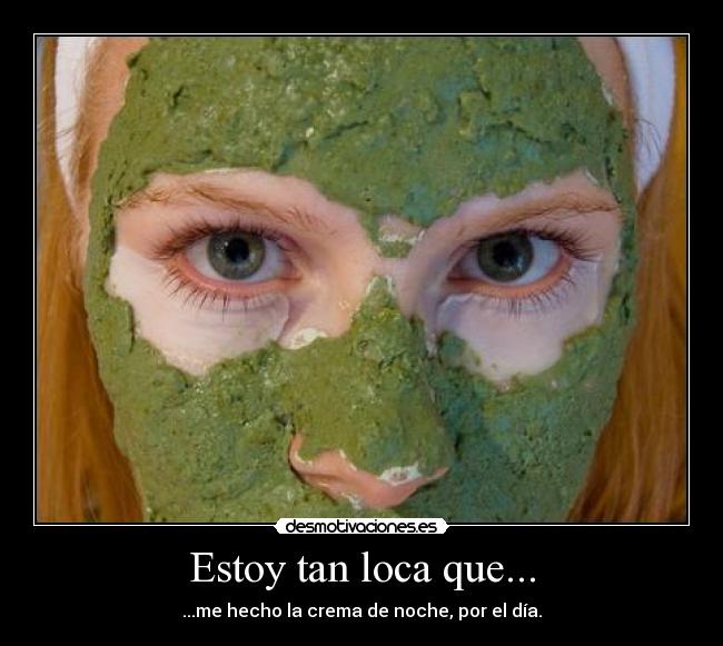 Estoy tan loca que... -